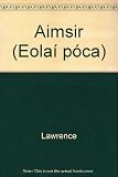 An aimsir : treoir do na feiniméin éagsúla aimsire, a chuideoidh chun iad a aithint agus a mbunchúiseanna a thuiscint : léaráidíocht lándaite tríd síos
