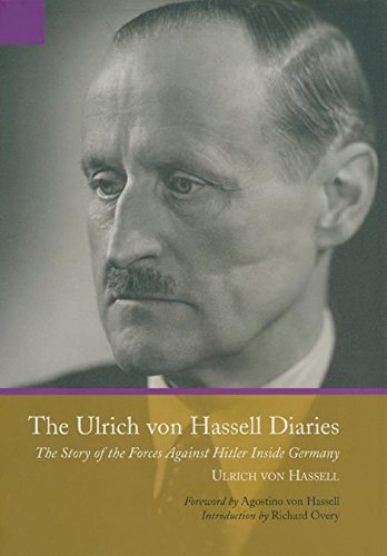 The Ulrich Von Hassel Diaries: The Story of the Forces Against Hitler Inside Germany