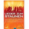 Lieder zum Staunen: Neue Songs f�r Pop-, Gospel-, Gemeinde- und Projektch�re