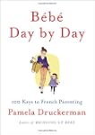 Bebe Day by Day: 100 Keys to French P...