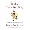 Bebe Day by Day: 100 Keys to French Parenting