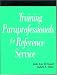 Training Paraprofessionals for Reference Service: A How-To-Do-It Manual for Librarians (How to Do It Manuals for Librarians)
