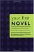 Your First Novel: An Author Agent Team Share the Keys to Achieving Your Dream