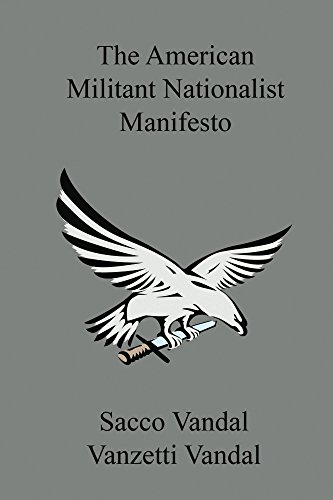 The American Militant Nationalist Manifesto
 By Sacco Vandal, Vanzetti Vandal