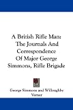 A British Rifle Man: The Journals and Correspondence of Major George Simmons, Rifle Brigade