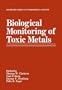 Biological Monitoring of Toxic Metals (Rochester Series on Environmental Toxicity)