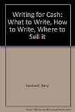 Writing for cash : what to write, how to write, where to sell it