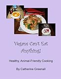 Vegans can't eat anything! : healthy animal friendly cooking