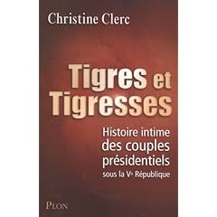 Tigres et tigresses : Histoire intime des couples pr�sidentiels sous la Ve R�publique