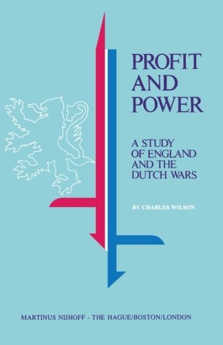 Profit and Power: A Study of England and the Dutch Wars