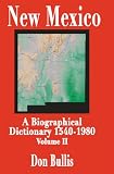 New Mexico: A Biographical Dictionary Volume II
