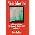 New Mexico: A Biographical Dictionary Volume II