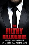 ROMANCE: ALPHA MALE: The Filthy Billionaire (A Billionaire Alpha Male Bad Boy Romance) (New Adult Contemporary Rich Romance)