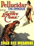 The Pellucidar Omnibus: At the Earth s Core & Pellucidar