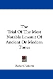 The Trial Of The Most Notable Lawsuit Of Ancient Or Modern Times