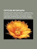 Srpski muziari: Branimir tulic, MiJat MiJatovic, Oliver Mandic, Goran Bregovic, Slobodan Trkulja, Sran aper, Laza Ristovski, Marelo (Serbian Edition)