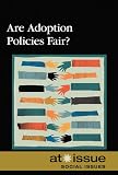 Are Adoption Policies Fair? (At Issue Series)