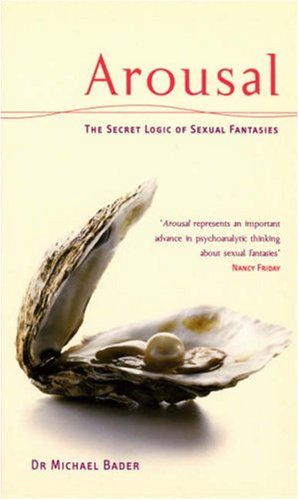 Arousal: The Secret Logic of Sexual Fantasies