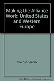 Making the Alliance work : the United States and Western Europe