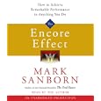 The Encore Effect: How to Achieve Remarkable Performance in Anything You Do by  Mark Sanborn
