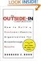 The Outside-In Corporation: How to Build a Customer-centric Organization fro Breakthrough Results