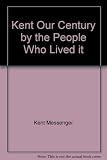 Kent : our century by the people who lived it : a record of 100 years' history as reported by newspapers of the Kent Messenger Group