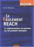 Le r�glement REACH : La r�glementation europ�enne sur les produits chimiques