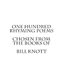 One Hundred Rhyming Poems Chosen from the Books of Bill Knott
