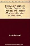 Believing in baptism : Christian baptism _ its theology and practice