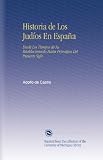 Historia de Los Jud�os En Espa�a: Desde Los Tiempos de Su Establecimiento Hasta Principios Del Presente Siglo (Spanish Edition)