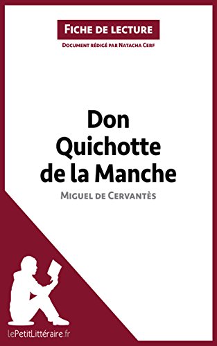 Don Quichotte de la Manche de Miguel de Cervantès (Fiche de lecture): Résumé complet et analyse détaillée de l'oeuvre (French Edition)
