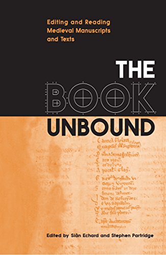 The Book Unbound: Editing and Reading Medieval Manuscripts and Texts (Studies in Book and Print Culture)
