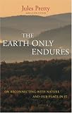 Books : The Earth Only Endures: On Reconnecting with Nature and Our Place in It