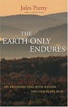 The Earth Only Endures: On Reconnecting with Nature and Our Place in It