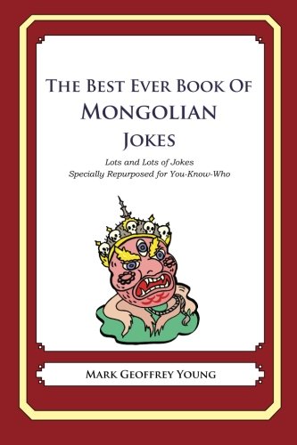 The Best Ever Book of Mongolian Jokes: Lots and Lots of Jokes Specially Repurposed for You-Know-Who