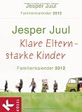 Klare Eltern - starke Kinder: Familienkalender 2012 - - Tagesabrei&szlig;kalender mit Aufsteller - Jesper Juul