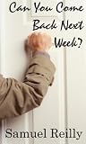 Can You Come Back Next Week?