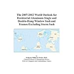 The 2007-2012 World Outlook for Residential Aluminum Single and Double-Hung Window Sash and Frames Excluding Storm Sash book cover