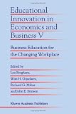 Educational Innovation in Economics and Business V: Business Education for the Changing Workplace (Educational Innovation in Economics and Business  (closed))
