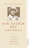 Der Zauber des Anfangs: Das kleine Hesse-Lexikon - Gunnar Decker