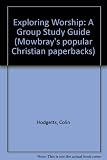Exploring worship : a group study guide