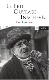 Le Petit Ouvrage Inacheve Paul Leautaud Babelio Le Petit Ouvrage Inacheve Paul Leautaud Babelio