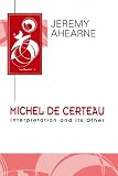 Michel de Certeau : interpretation and its other