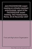 Joint FAO/WHO/OIE expert meeting on critically important antimicrobials : report of the FAO/WHO/OIE expert meeting, FAO headquarters, Rome, 26-30 November 200