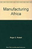 Manufacturing Africa : performance & prospects of seven countries in Sub-Saharan Africa