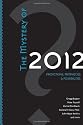 The Mystery of 2012: Predictions, Prophecies, and Possibilities
