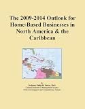 The 2009-2014 Outlook for Home-Based Businesses in North America & the Caribbean