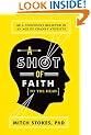 A Shot of Faith (to the Head): Be a Confident Believer in an Age of Cranky Atheists