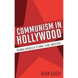 communism in hollywood the moral paradoxes of testimony silence and betrayal