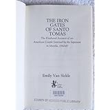 the iron gates of santo tomas a firsthand account of an american couple interned by the japanese in manila 1942